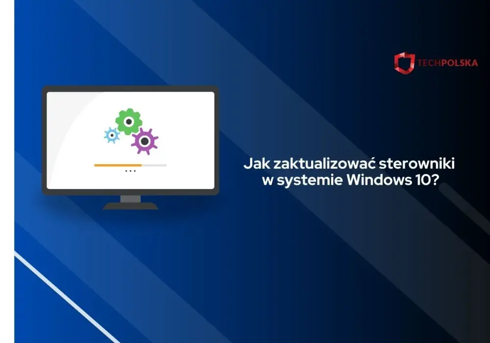 Jak aktualizować sterowniki w Windows 10 i cofnąć złą wersję?