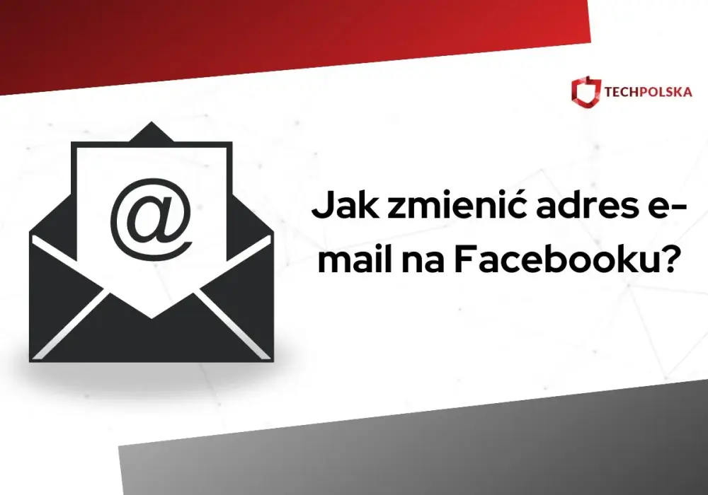 Jak zmienić e-mail na FB i nie stracić dostępu