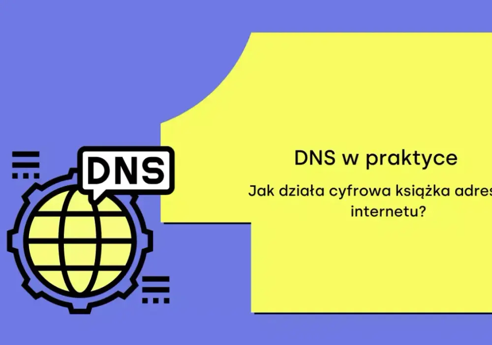 Jak działa DNS? Konfiguracja, rekordy i brak przestojów
