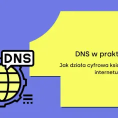 Grafika przedstawia ikonę globu z napisem DNS, obok tekst "DNS w praktyce. Jak działa cyfrowa książka adresowa internetu?".